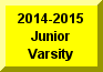 Click Here To Go To 2014-2015 Junior Varsity Page